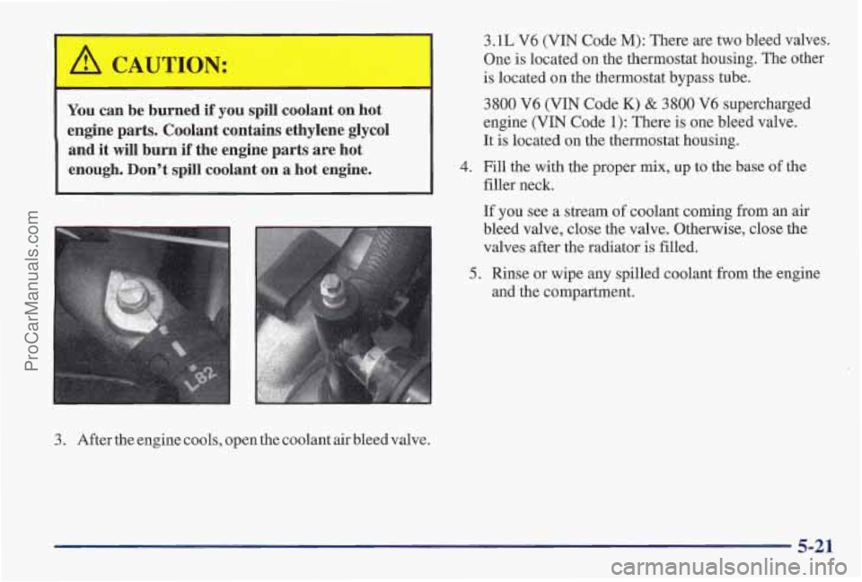 PONTIAC PONTIAC 1997 Owners Manual [ON:
You can be burned if you spill coolant on hot
engine parts. Coolant contains ethylene glycol and it will burn if the engine parts are hot
enough. Dont spill coolant o PONTIAC PONTIAC 1997 Owners Manual [ON:
You can be burned if you spill coolant on hot
engine parts. Coolant contains ethylene glycol and it will burn if the engine parts are hot
enough. Dont spill coolant o