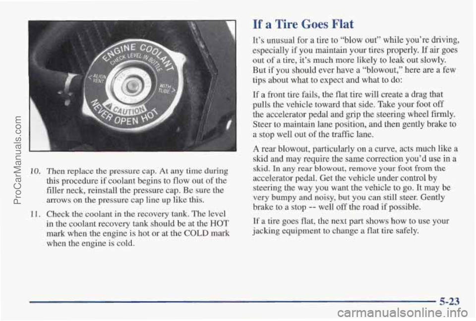 PONTIAC PONTIAC 1997 Owners Manual If a Tire Goes Flat
10. Then replace the pressure cap. At any time during
this procedure if coolant begins to flow out
of the
filler neck, reinstall the pressure cap. Be sure the
mows
on th PONTIAC PONTIAC 1997 Owners Manual If a Tire Goes Flat
10. Then replace the pressure cap. At any time during
this procedure if coolant begins to flow out
of the
filler neck, reinstall the pressure cap. Be sure the
mows
on th
