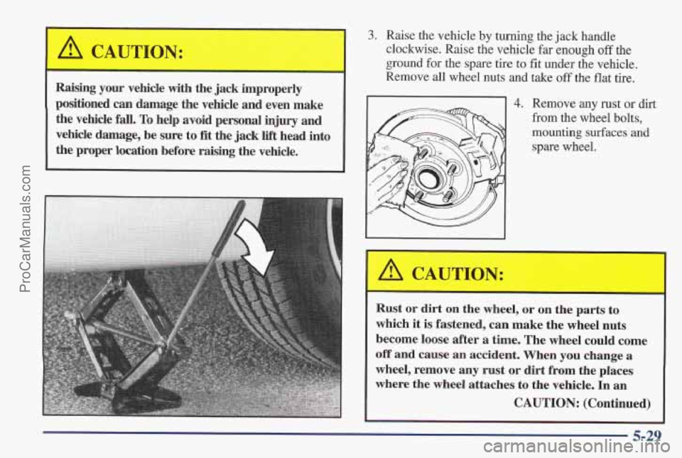 PONTIAC PONTIAC 1997 Owners Manual & CAUTION:
- -
Raising your vehicle with the jack i
positioned can damage the vehicle and even make
the vehicle fall. To help avoid personal injury and
vehicle damage, be sure
PONTIAC PONTIAC 1997 Owners Manual & CAUTION:
- -
Raising your vehicle with the jack i
positioned can damage the vehicle and even make
the vehicle fall. To help avoid personal injury and
vehicle damage, be sure
