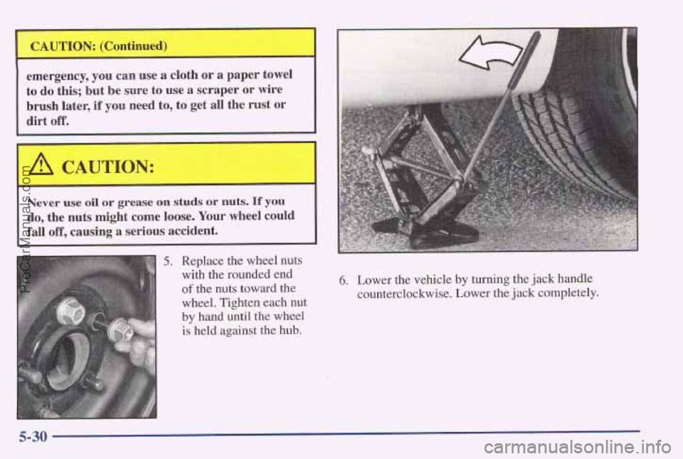 PONTIAC PONTIAC 1997 Owners Manual CAUTION: (Continued)
emergency, you can use a cloth
or a paper towel
to
do this; but be sure to use a scraper or wire
brush later, if you need to, to get all the rust or
dirt o PONTIAC PONTIAC 1997 Owners Manual CAUTION: (Continued)
emergency, you can use a cloth
or a paper towel
to
do this; but be sure to use a scraper or wire
brush later, if you need to, to get all the rust or
dirt o
