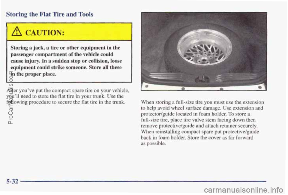PONTIAC PONTIAC 1997 Owners Manual Storing the Flat Tire and Tools
Storing a jack, a tire or other equipment in the
passenger compartment
of the vehicle could
cause
injury. In a sudden stop or collision, loose
equi PONTIAC PONTIAC 1997 Owners Manual Storing the Flat Tire and Tools
Storing a jack, a tire or other equipment in the
passenger compartment
of the vehicle could
cause
injury. In a sudden stop or collision, loose
equi