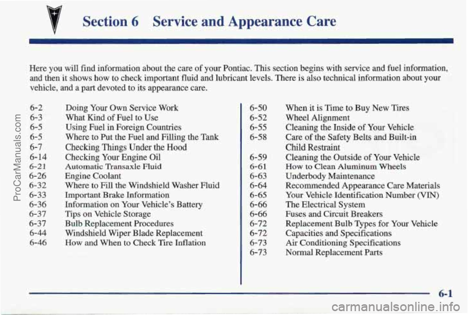 PONTIAC PONTIAC 1997 Owners Manual Section 6 Service and Appearance Care
Here you will find information about the care of your Pontiac. This section begins with service and fuel information,
and then it shows how to check i PONTIAC PONTIAC 1997 Owners Manual Section 6 Service and Appearance Care
Here you will find information about the care of your Pontiac. This section begins with service and fuel information,
and then it shows how to check i