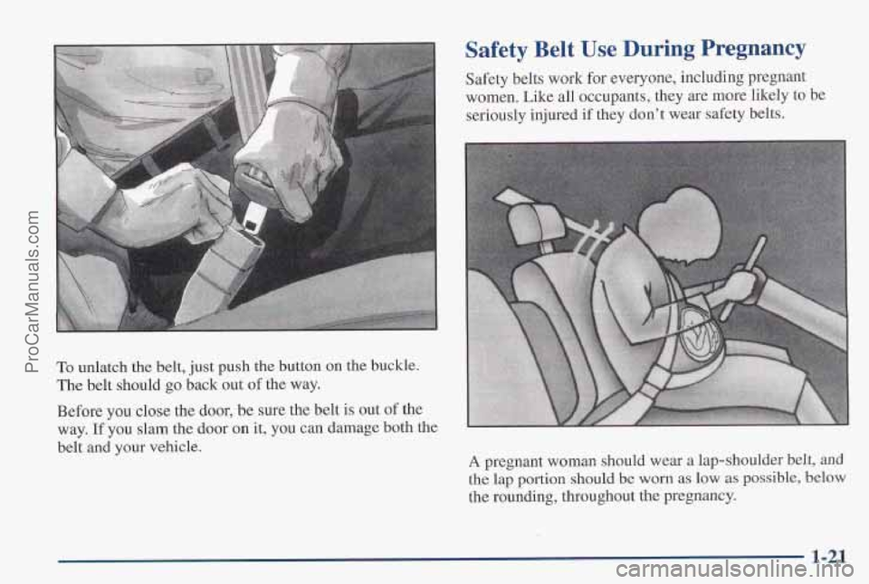 PONTIAC PONTIAC 1997 Owners Manual Safety Belt Use During Pregnancy
Safety belts work for everyone, including pregnant
women. Like all occupants, they are more likely to be
seriously injured
if they don’t wear safety b PONTIAC PONTIAC 1997 Owners Manual Safety Belt Use During Pregnancy
Safety belts work for everyone, including pregnant
women. Like all occupants, they are more likely to be
seriously injured
if they don’t wear safety b