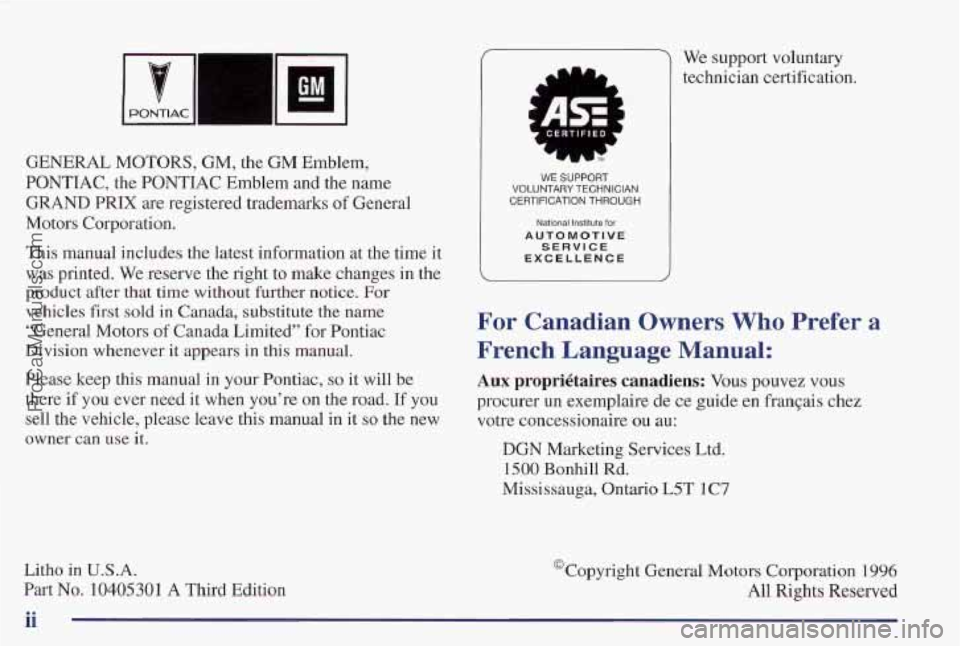 PONTIAC PONTIAC 1997  Owners Manual GENERAL  MOTORS, GM, the GM Emblem, 
PONTIAC,  the 
PONTIAC Emblem and the name 
GRAND PRIX are registered trademarks of General 
Motors Corporation. 
This manual includes 
the latest  information at 