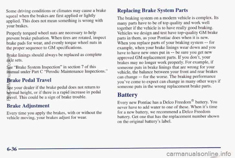 PONTIAC PONTIAC 1997 Owners Manual Some driving conditions or climates may cause a brake
squeal when the brakes are first applied or lightly
applied.
This does not mean something is wrong with
your brakes.
Properly torque PONTIAC PONTIAC 1997 Owners Manual Some driving conditions or climates may cause a brake
squeal when the brakes are first applied or lightly
applied.
This does not mean something is wrong with
your brakes.
Properly torque