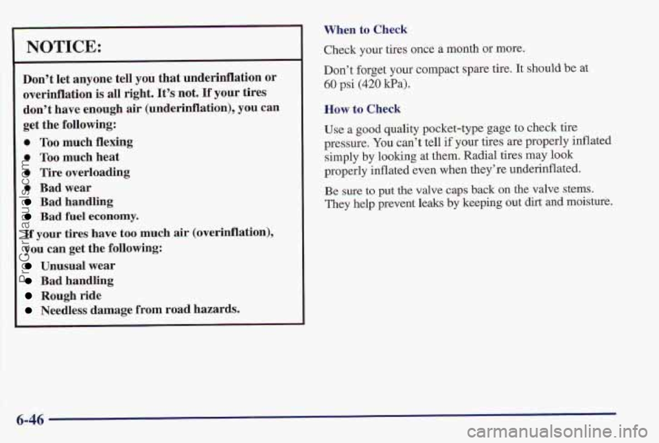 PONTIAC PONTIAC 1997  Owners Manual I NOTICE: 
Dont  let anyone tell you that underinflation  or 
overinflation  is  all right. Its not. 
If your tires 
dont  have  enough  air (underinflation),  you can 
get the following: 
0 Too  m