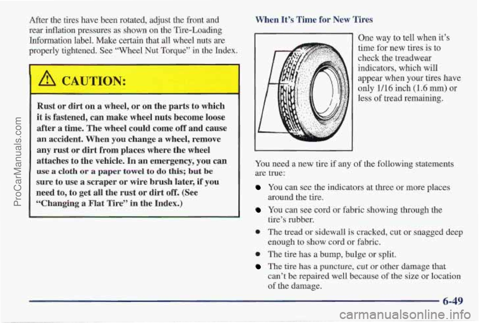 PONTIAC PONTIAC 1997  Owners Manual After  the  tires have been  rotated,  adjust  the  front  and 
rear  inflation  pressures  as  shown on  the Tire-Loading 
Information  label.  Make certain  that  all  wheel nuts 
are 
properly  tig