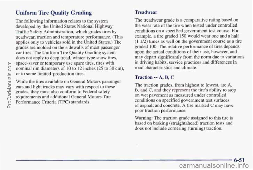 PONTIAC PONTIAC 1997 Owners Manual Uniform Tire Quality Grading
The following information relates to the system
developed by the United States National Highway
Traffic Safety Administration, which grades tires by
treadwear, PONTIAC PONTIAC 1997 Owners Manual Uniform Tire Quality Grading
The following information relates to the system
developed by the United States National Highway
Traffic Safety Administration, which grades tires by
treadwear,