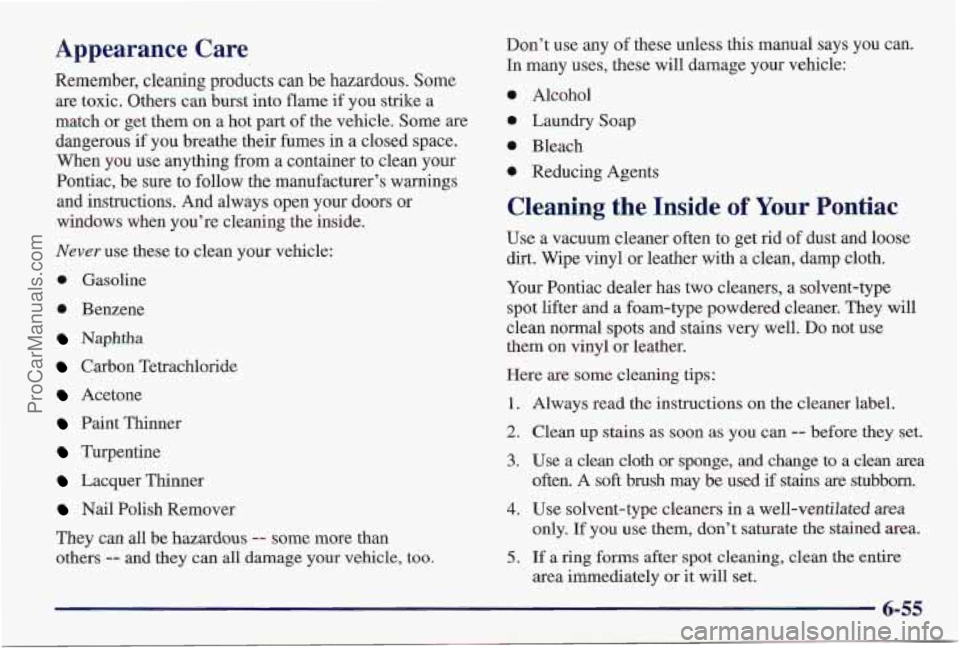 PONTIAC PONTIAC 1997 Owners Manual Appearance Care
Remember, cleaning products can be hazardous. Some
are toxic. Others can burst into flame if you strike a
match or get them on a hot part of the vehicle. Some are
dangerous PONTIAC PONTIAC 1997 Owners Manual Appearance Care
Remember, cleaning products can be hazardous. Some
are toxic. Others can burst into flame if you strike a
match or get them on a hot part of the vehicle. Some are
dangerous
