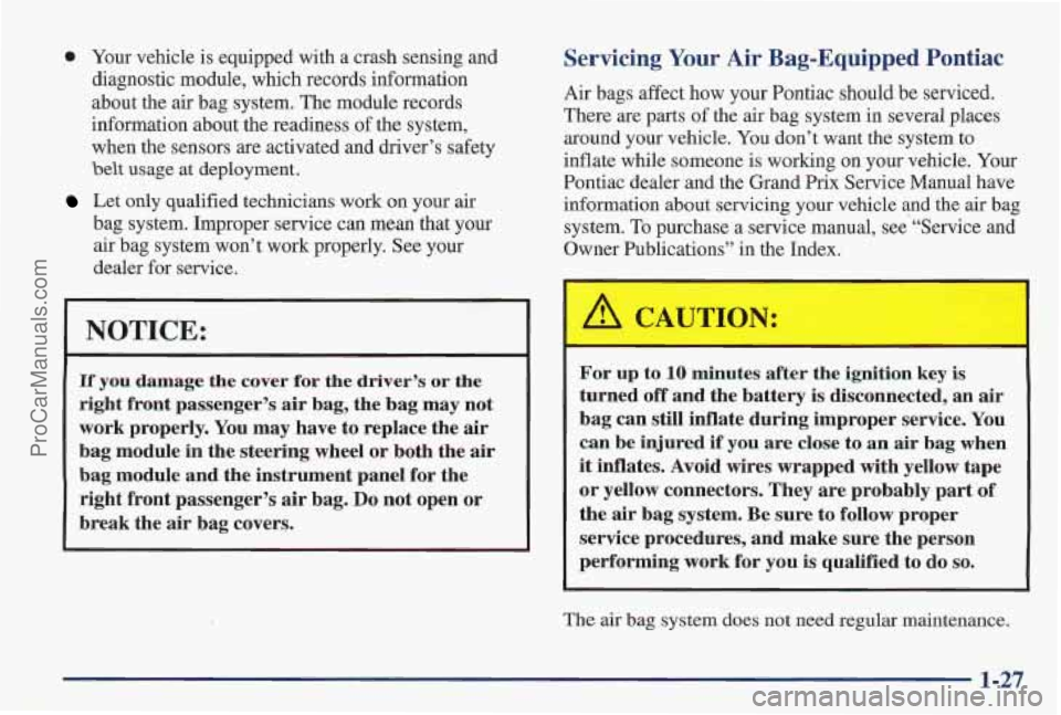 PONTIAC PONTIAC 1997 Owners Manual 0 Your vehicle is equipped with a crash sensing and
diagnostic module, which records information
about the air bag system. The module records
information about the readiness
of the system,
wh PONTIAC PONTIAC 1997 Owners Manual 0 Your vehicle is equipped with a crash sensing and
diagnostic module, which records information
about the air bag system. The module records
information about the readiness
of the system,
wh