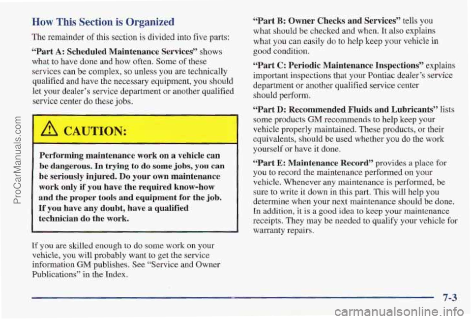 PONTIAC PONTIAC 1997 Owners Manual HQW This Section is Organized
The remainder of this section is divided into five parts:
“Part A: Scheduled Maintenance Services” shows
what to have done and how often. Some of these
PONTIAC PONTIAC 1997 Owners Manual HQW This Section is Organized
The remainder of this section is divided into five parts:
“Part A: Scheduled Maintenance Services” shows
what to have done and how often. Some of these