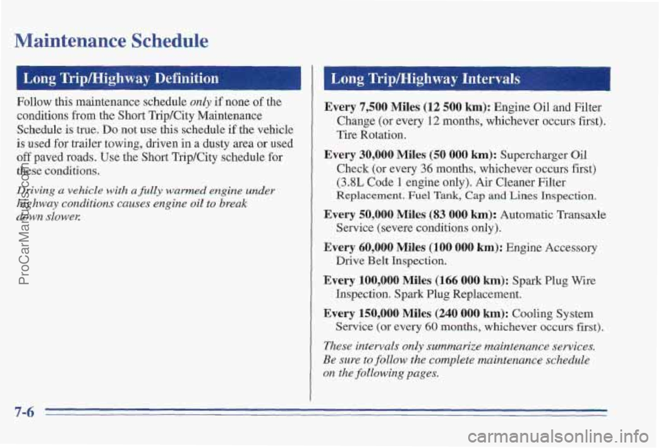 PONTIAC PONTIAC 1997 Owners Manual Maintenance Schedule
Follow this maintenance schedule only if none of the
conditions from the Short TripKity Maintenance
Schedule is true.
Do not use this schedule if the vehicle
is used PONTIAC PONTIAC 1997 Owners Manual Maintenance Schedule
Follow this maintenance schedule only if none of the
conditions from the Short TripKity Maintenance
Schedule is true.
Do not use this schedule if the vehicle
is used