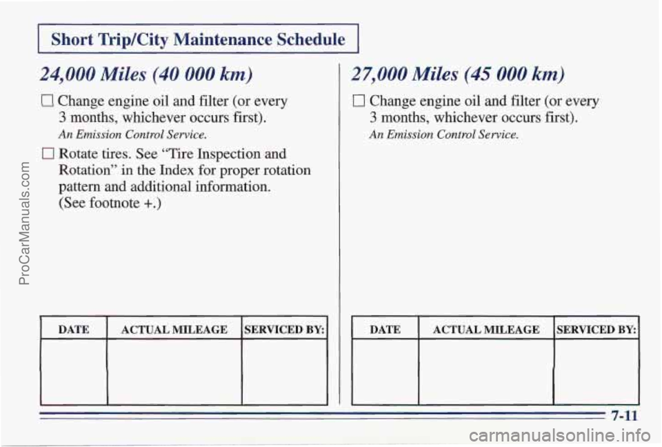 PONTIAC PONTIAC 1997  Owners Manual I Short TripKity  Maintenance  Schedule I 
24,000 Miles (40 000 km) 
Ll Change engine oil and filter (or  every 
3 months,  whichever occurs first). 
0 Rotate tires. See “Tire  Inspection  and 
Rota