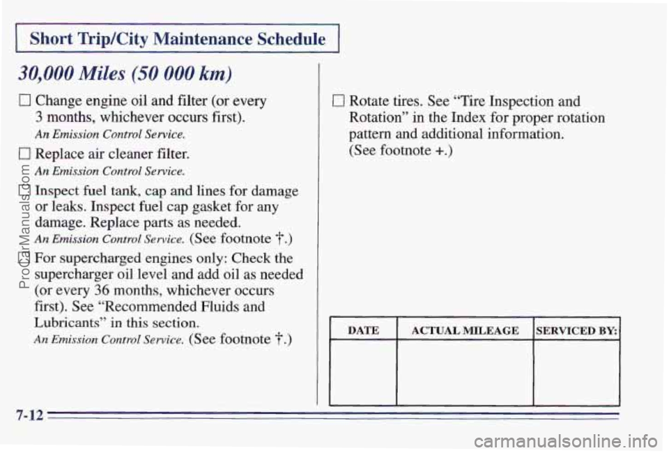 PONTIAC PONTIAC 1997  Owners Manual I Short TripKity Maintenance Schedule 1 
30,000 Miles (50 000 km) 
0 Change engine oil and filter (or every 
3 months,  whichever  occurs first). 
An Emission Control Service. 
0 Replace air cleaner  