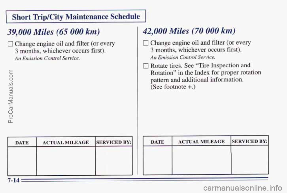 PONTIAC PONTIAC 1997  Owners Manual I Short TripKity Maintenance Schedule I 
39,000 Miles (65 000 km) 
0 Change engine oil and filter (or every 
3 months, whichever occurs first). 
An Emission Control Service. 
I 42,000 Miles (70 000 km