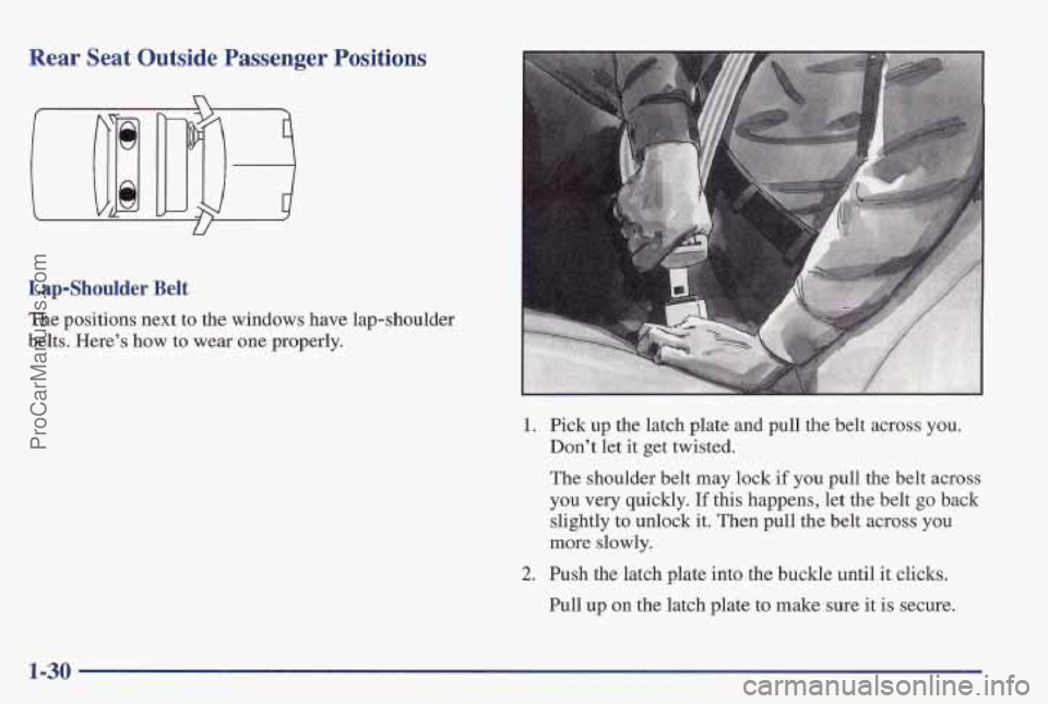 PONTIAC PONTIAC 1997 Owners Guide Rear Seat Outside Passenger Positions
Lap-Shoulder Belt
The positions next to the windows have lap-shoulder
belts. Here’s how
to wear one properly.
1. Pick up the latch plate and pull t PONTIAC PONTIAC 1997 Owners Guide Rear Seat Outside Passenger Positions
Lap-Shoulder Belt
The positions next to the windows have lap-shoulder
belts. Here’s how
to wear one properly.
1. Pick up the latch plate and pull t