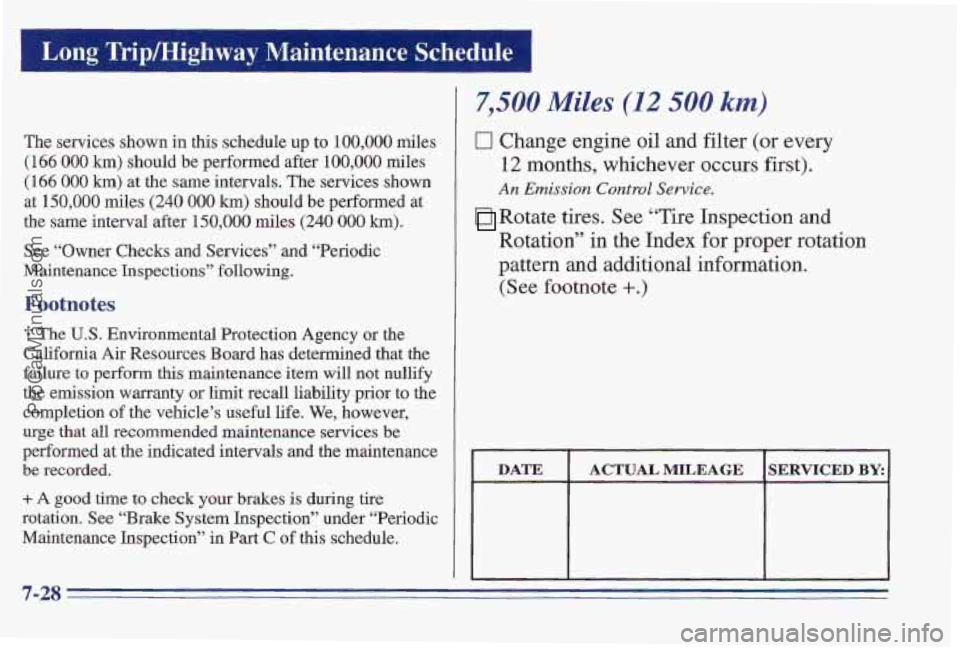 PONTIAC PONTIAC 1997  Owners Manual Long Trip/Highway Maintenance Schedule 
The services shown in this  schedule up to 100,000 miles 
(166 
000 km) should  be performed  after 100,000 miles 
(166 000 km) at the same  intervals. The serv