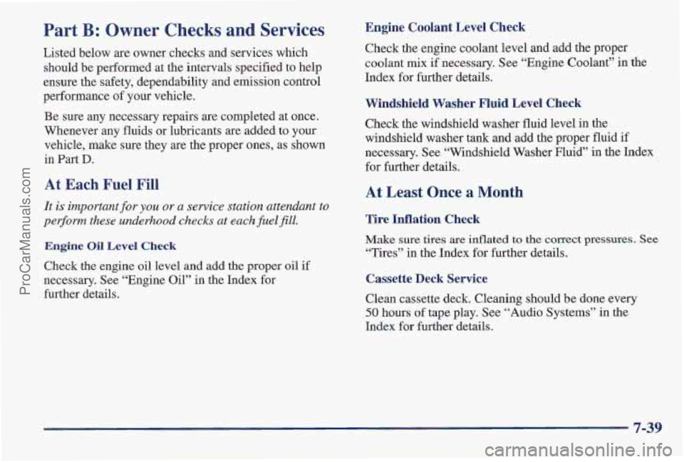 PONTIAC PONTIAC 1997 Owners Manual Part B: Owner Checks and Services
Listed below are owner checks and services which
should be performed at the intervals specified to help
ensure the safety, dependability and emission control
PONTIAC PONTIAC 1997 Owners Manual Part B: Owner Checks and Services
Listed below are owner checks and services which
should be performed at the intervals specified to help
ensure the safety, dependability and emission control