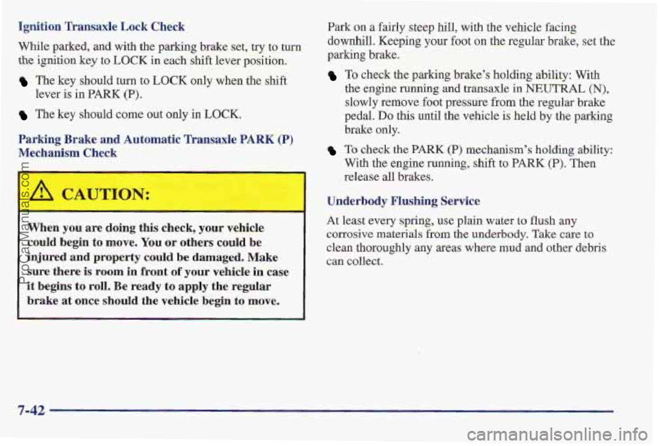PONTIAC PONTIAC 1997 Owners Manual Ignition Transaxle Lock Check
While parked, and with the parking brake set, try to turn
the ignition key to LOCK in each shift lever position.
The key should turn to LOCK only when the shift
Th PONTIAC PONTIAC 1997 Owners Manual Ignition Transaxle Lock Check
While parked, and with the parking brake set, try to turn
the ignition key to LOCK in each shift lever position.
The key should turn to LOCK only when the shift
Th