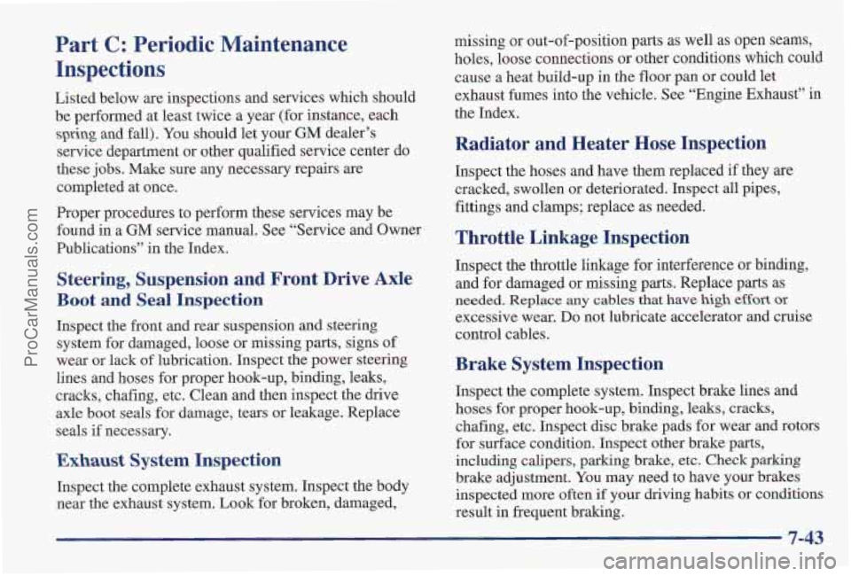 PONTIAC PONTIAC 1997 Owners Manual Part C: Periodic Maintenance
Inspections
Listed below are inspections and services which should
be performed at least twice a year (for instance, each
spring and fall). You should let you PONTIAC PONTIAC 1997 Owners Manual Part C: Periodic Maintenance
Inspections
Listed below are inspections and services which should
be performed at least twice a year (for instance, each
spring and fall). You should let you