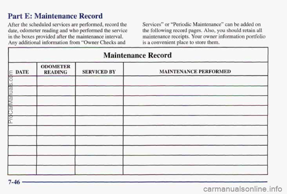 PONTIAC PONTIAC 1997 Owners Manual Part E: Maintenance Record
After the scheduled services are performed, relcord the
date, odometer reading and
who performed the service
in the boxes provided after the maintenance interval PONTIAC PONTIAC 1997 Owners Manual Part E: Maintenance Record
After the scheduled services are performed, relcord the
date, odometer reading and
who performed the service
in the boxes provided after the maintenance interval
