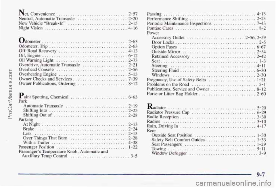 PONTIAC PONTIAC 1997 Owners Manual Net. Convenience ........ ............... 2-57
Neutral. Automatic Transaxle
..................... 2-20
New Vehicle “Break-In”
......................... 2- 15
Night Vision
.............. PONTIAC PONTIAC 1997 Owners Manual Net. Convenience ........ ............... 2-57
Neutral. Automatic Transaxle
..................... 2-20
New Vehicle “Break-In”
......................... 2- 15
Night Vision
..............