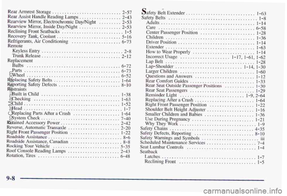PONTIAC PONTIAC 1997 Owners Manual Rear Armrest Storage ............................ 2-57 Safety B& Extender ............................ 1-63
Rear Assist Handle Reading Lamps ................. 2-43 Safety Belts .................. PONTIAC PONTIAC 1997 Owners Manual Rear Armrest Storage ............................ 2-57 Safety B& Extender ............................ 1-63
Rear Assist Handle Reading Lamps ................. 2-43 Safety Belts ..................