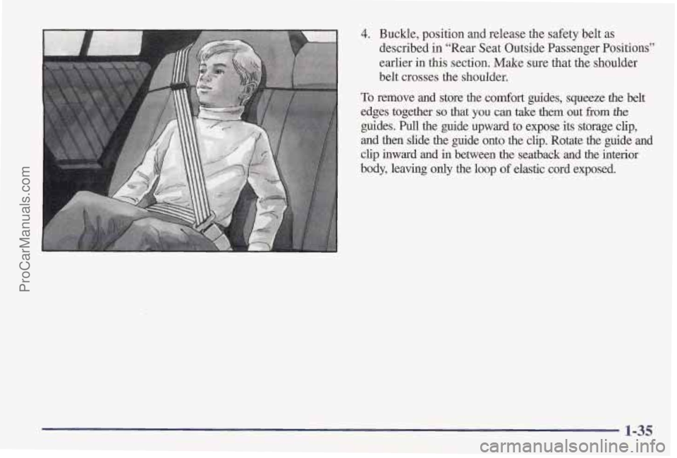 PONTIAC PONTIAC 1997 Service Manual 4. Buckle, position and release the safety belt  as 
described  in “Rear Seat Outside Passenger  Positions” 
earlier  in this section.  Make sure that the  shoulder 
belt crosses the shoulder. 
To