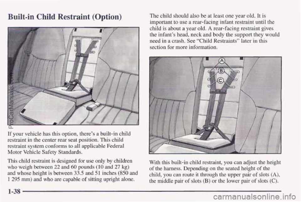 PONTIAC PONTIAC 1997 Service Manual Built-in Child Restraint (Option) The child should also be at least one year old. It is
important to use a rear-facing infant restraint until the
child is about
a year old. A rear-facing re PONTIAC PONTIAC 1997 Service Manual Built-in Child Restraint (Option) The child should also be at least one year old. It is
important to use a rear-facing infant restraint until the
child is about
a year old. A rear-facing re