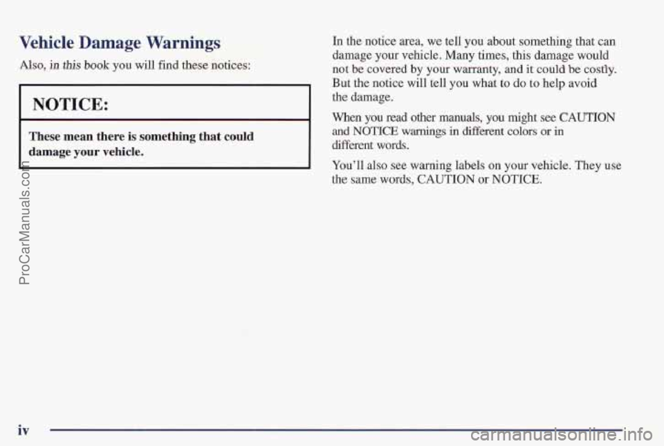 PONTIAC PONTIAC 1997  Owners Manual Vehicle Damage Warnings In the  notice area, we  tell you  about  something that can 
damage 
your vehicle. Many  times,  this damage would 
1, in this book you will  find  these  notices:  not be cov