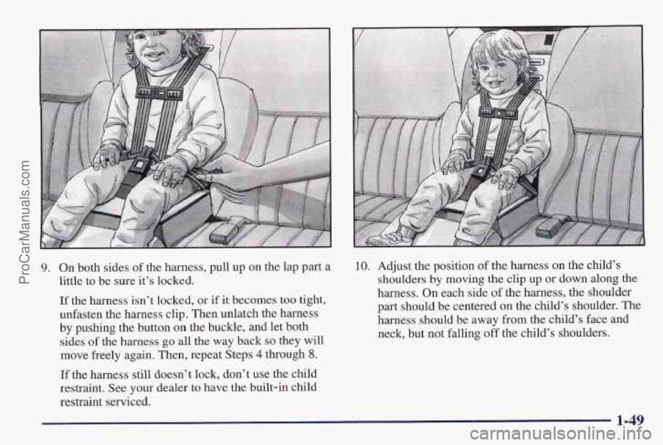 PONTIAC PONTIAC 1997 Workshop Manual 9. On both sides  of the harness, pull up on the lap part  a 
little to be sure it’s locked. 
If the harness isn’t locked,  or if it becomes too tight, 
unfasten  the harness clip. Then unlatch th