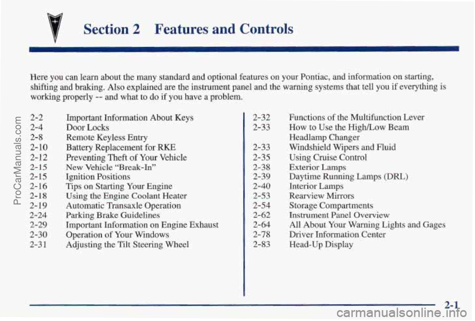 PONTIAC PONTIAC 1997  Owners Manual v Section 2 Features and Controls 
Here you can learn  about  the  many standard and  optional  features on your Pontiac,  and information  on starting, 
shifting  and braking.  Also explained  are  t