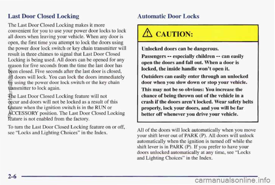 PONTIAC PONTIAC 1997 Manual PDF Last Door Closed Locking
The Last Door Closed Locking makes it more
convenient €or you to use your power door lo’cks to lock
all doors when leaving your vehicle. When any door
is
open, t PONTIAC PONTIAC 1997 Manual PDF Last Door Closed Locking
The Last Door Closed Locking makes it more
convenient €or you to use your power door lo’cks to lock
all doors when leaving your vehicle. When any door
is
open, t