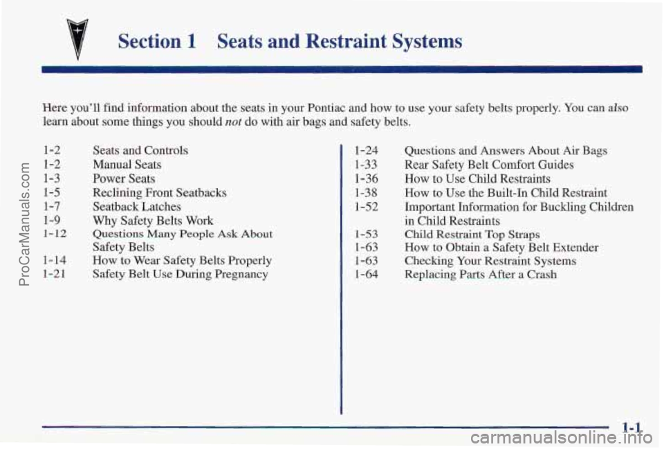 PONTIAC PONTIAC 1997  Owners Manual 7 Section 1 Seats  and  Restraint  Systems 
Here  youll  find  information  about  the  seats  in  your  Pontiac  a\
nd  how  to  use  your  safety  belts  properly. You can also 
learn  about  some 