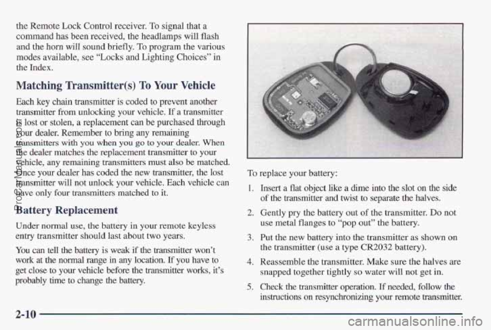 PONTIAC PONTIAC 1997  Owners Manual the Remote Lock Control receiver. To signal  that  a 
command has  been received,  the headlamps will flash 
and  the horn  will sound  briefly. 
To program the  various 
modes  available,  see “Loc