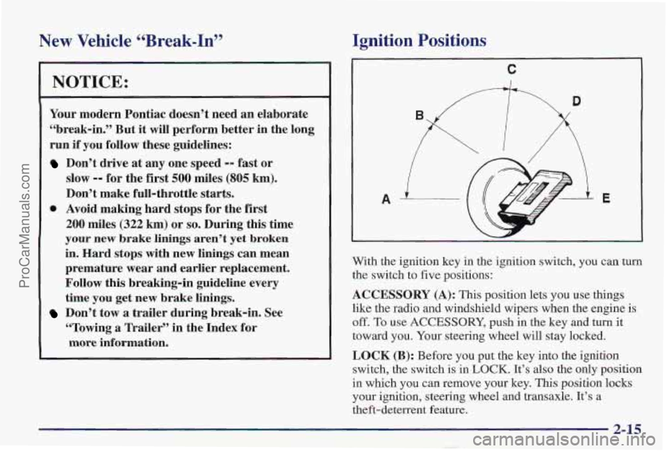 PONTIAC PONTIAC 1997 Owners Manual New Vehicle “Break-In”
NOTICE:
Your modern Pontiac doesn’t need an elaborate
“break-in.” But
it will perform better in the long
run
if you follow these guidelines:
Don’t d PONTIAC PONTIAC 1997 Owners Manual New Vehicle “Break-In”
NOTICE:
Your modern Pontiac doesn’t need an elaborate
“break-in.” But
it will perform better in the long
run
if you follow these guidelines:
Don’t d