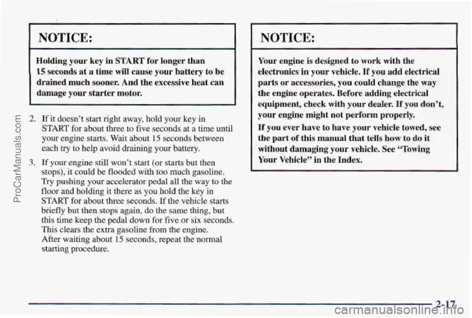 PONTIAC PONTIAC 1997  Owners Manual NOTICE: 
Holding  your key in START for  longer  than 
15 seconds at a time will cause  your  battery  to  be 
drained  much  sooner. And  the  excessive  heat  can 
damage  your  starter  motor. 
2. 