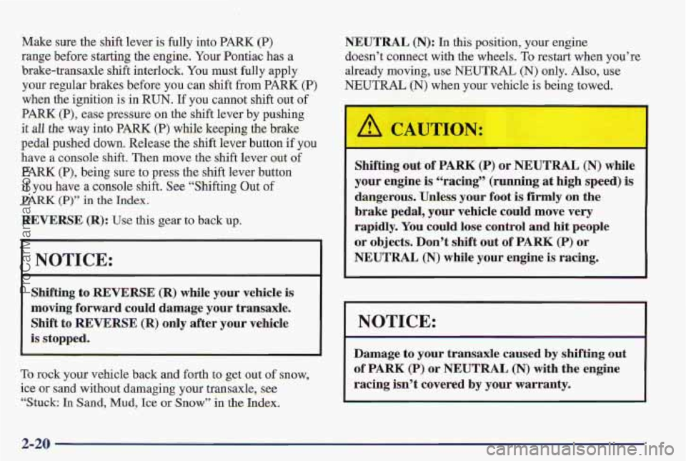 PONTIAC PONTIAC 1997 Owners Manual Make sure the shift lever is fully into PARK (P) NEUTRAL (N): In this position, your engine
range before starting the engine.
Your Pontiac has a doesn’t connect with the wheels. To restart PONTIAC PONTIAC 1997 Owners Manual Make sure the shift lever is fully into PARK (P) NEUTRAL (N): In this position, your engine
range before starting the engine.
Your Pontiac has a doesn’t connect with the wheels. To restart