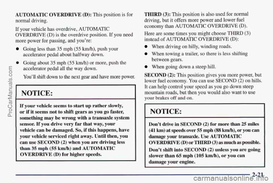 PONTIAC PONTIAC 1997 Owners Manual AUTOMATIC OVERDRIVE (D): This position is for
normal driving.
If your vehicle has overdrive, AUTOMATIC
OVERDRIVE
(D) is the overdrive position. If you need
more power for passing, and yo PONTIAC PONTIAC 1997 Owners Manual AUTOMATIC OVERDRIVE (D): This position is for
normal driving.
If your vehicle has overdrive, AUTOMATIC
OVERDRIVE
(D) is the overdrive position. If you need
more power for passing, and yo