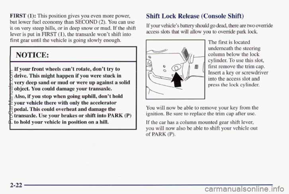 PONTIAC PONTIAC 1997 Owners Manual FIRST (1): This position gives you even more power,
but lower fuel economy than
SECOND (2). You can use
it on very steep hills, or in deep snow or mud. If the shift
lever
is put in FIRST (1) PONTIAC PONTIAC 1997 Owners Manual FIRST (1): This position gives you even more power,
but lower fuel economy than
SECOND (2). You can use
it on very steep hills, or in deep snow or mud. If the shift
lever
is put in FIRST (1)