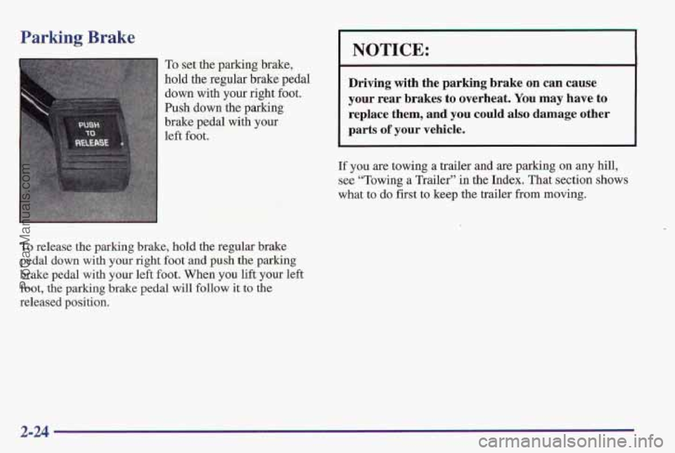 PONTIAC PONTIAC 1997 Owners Manual I
Parking Brake
~~ ~~~~ L ~ ~~ ~~
NOTICE:
To set the parking brake,
hold
the regular brake pedal
brake pedal with your
Push down the parking
down with your right foot.
Driving with th PONTIAC PONTIAC 1997 Owners Manual I
Parking Brake
~~ ~~~~ L ~ ~~ ~~
NOTICE:
To set the parking brake,
hold
the regular brake pedal
brake pedal with your
Push down the parking
down with your right foot.
Driving with th