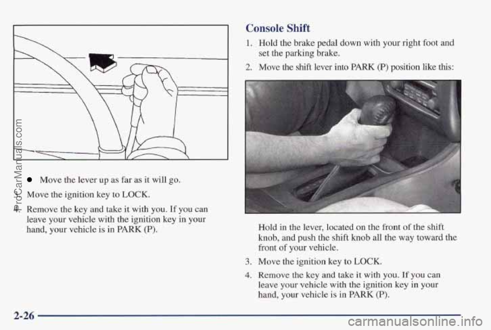 PONTIAC PONTIAC 1997 Owners Manual Move the lever up as far as it will go.
3, Move the ignition key to LOCK.
4. Remove the key and take it with you. If you can
leave your vehicle with the ignition key in your
hand, your veh PONTIAC PONTIAC 1997 Owners Manual Move the lever up as far as it will go.
3, Move the ignition key to LOCK.
4. Remove the key and take it with you. If you can
leave your vehicle with the ignition key in your
hand, your veh