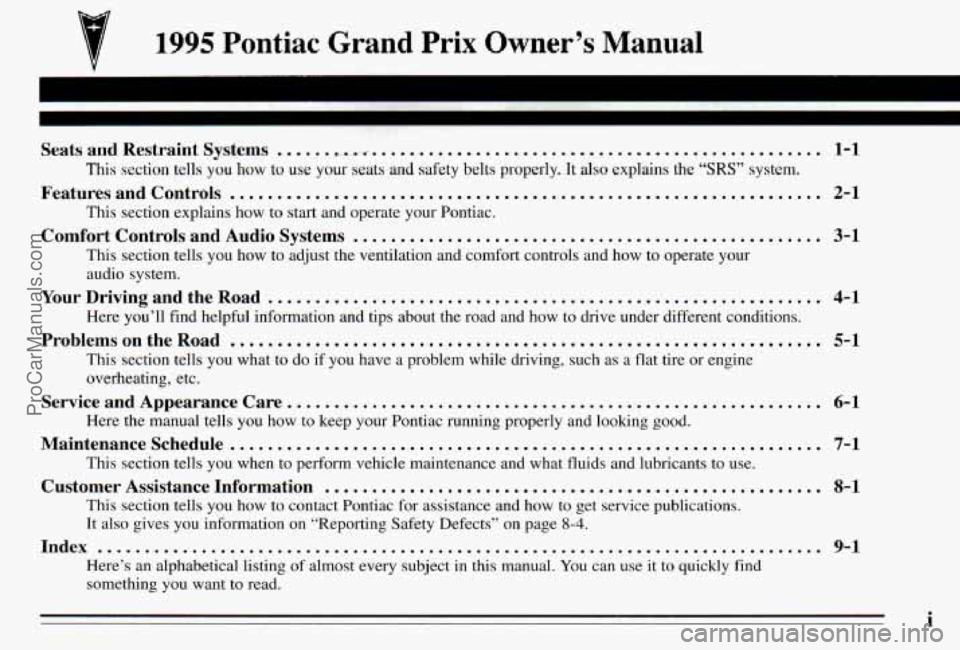 PONTIAC PONTIAC 1995  Owners Manual 1995 Pontiac Grand Prix Owner’s  Manual 
Seats  and  Restraint  Systems ...... F.-c-.,. ............................................... 1-1 
This section  tells  you  how  to  use  your  seats  and 