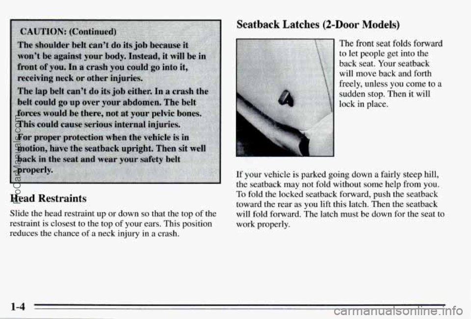 PONTIAC PONTIAC 1995 Owners Manual Head Restraints
Slide the head restraint up or down so that the top of the
restraint is closest to the top of your ears. This position
reduces
the chance of a neck injury in a crash.
Seat PONTIAC PONTIAC 1995 Owners Manual Head Restraints
Slide the head restraint up or down so that the top of the
restraint is closest to the top of your ears. This position
reduces
the chance of a neck injury in a crash.
Seat