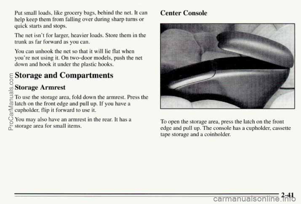 PONTIAC PONTIAC 1995 Owners Manual Put small loads, like grocery bags, behind the net. It can
help keep them from falling over during sharp turns or
quick starts and stops.
The net isn’t for larger, heavier l PONTIAC PONTIAC 1995 Owners Manual Put small loads, like grocery bags, behind the net. It can
help keep them from falling over during sharp turns or
quick starts and stops.
The net isn’t for larger, heavier l