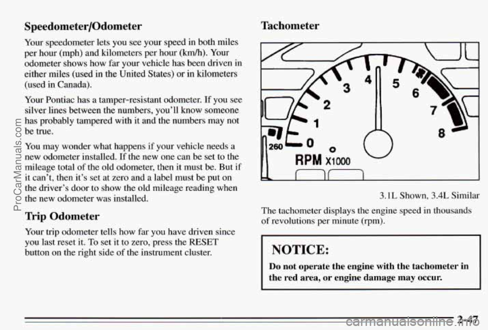 PONTIAC PONTIAC 1995 Owners Manual Speedometer/Odometer
Your speedometer lets you see your speed in both miles
per hour (mph) and kilometers per hour
(km/h). Your
odometer shows how far your vehicle has been dri PONTIAC PONTIAC 1995 Owners Manual Speedometer/Odometer
Your speedometer lets you see your speed in both miles
per hour (mph) and kilometers per hour
(km/h). Your
odometer shows how far your vehicle has been dri