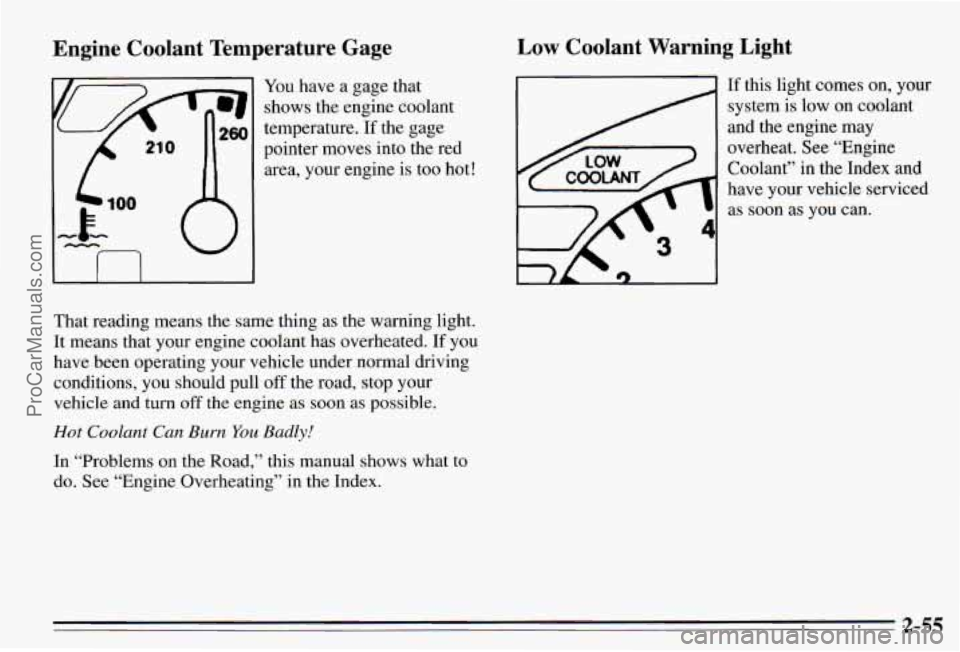 PONTIAC PONTIAC 1995 Owners Manual En.gine Coolant Temperature Gage
You have a gage that
shows the engine coolant
temperature.
If the gage
pointer moves into the red
area, your engine is too hot!
I I I I
That reading me PONTIAC PONTIAC 1995 Owners Manual En.gine Coolant Temperature Gage
You have a gage that
shows the engine coolant
temperature.
If the gage
pointer moves into the red
area, your engine is too hot!
I I I I
That reading me