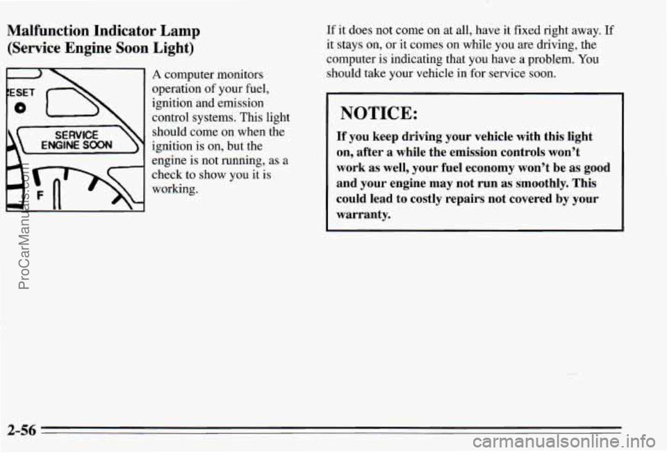 PONTIAC PONTIAC 1995 Owners Manual Malfunction Indicator Lamp
(Service Engine Soon Light)
A computer monitors
operation
of your fuel,
ignition and emission
control systems. This light should come on when the
igni PONTIAC PONTIAC 1995 Owners Manual Malfunction Indicator Lamp
(Service Engine Soon Light)
A computer monitors
operation
of your fuel,
ignition and emission
control systems. This light should come on when the
igni