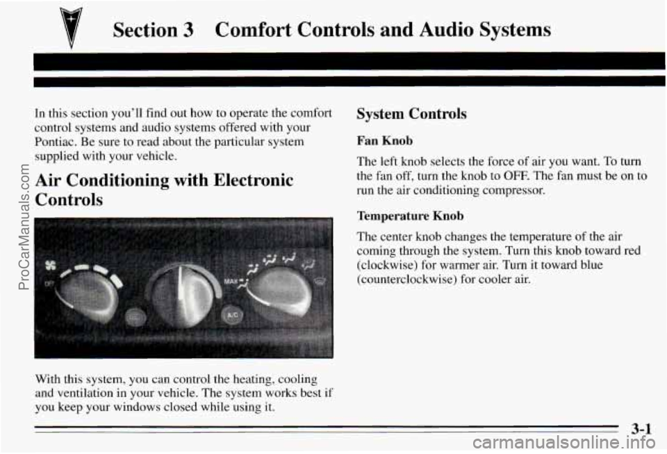 PONTIAC PONTIAC 1995 Owners Manual 7 Section 3 Comfort Controls and Audio Systems
In this section you’ll find out how to operate the comfort
control systems and audio systems offered with your Pontiac. Be sure to r PONTIAC PONTIAC 1995 Owners Manual 7 Section 3 Comfort Controls and Audio Systems
In this section you’ll find out how to operate the comfort
control systems and audio systems offered with your Pontiac. Be sure to r