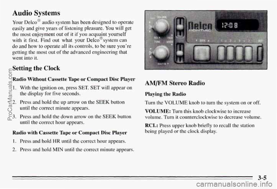 PONTIAC PONTIAC 1995 Owners Manual Audio Systems
Your Delco@ audio system has been designed to operate
easily and give years
of listening pleasure. You will get
the
most enjoyment out of it if you acquaint yourself
w PONTIAC PONTIAC 1995 Owners Manual Audio Systems
Your Delco@ audio system has been designed to operate
easily and give years
of listening pleasure. You will get
the
most enjoyment out of it if you acquaint yourself
w